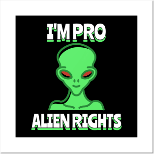 i'm pro alien rights Posters and Art